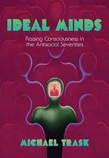 Ideal Minds – Raising Consciousness in the Antisocial Seventies