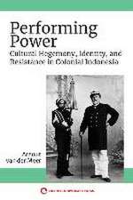 Performing Power – Cultural Hegemony, Identity, and Resistance in Colonial Indonesia