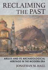 Reclaiming the Past – Argos and Its Archaeological Heritage in the Modern Era