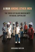 A Man among Other Men – The Crisis of Black Masculinity in Racial Capitalism