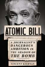 Atomic Bill – A Journalist`s Dangerous Ambition in the Shadow of the Bomb