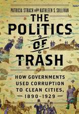 The Politics of Trash – How Governments Used Corruption to Clean Cities, 1890–1929