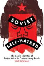 Soviet Self–Hatred – The Secret Identities of Postsocialism in Contemporary Russia