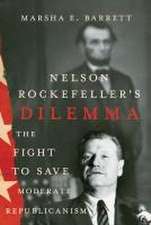 Nelson Rockefeller`s Dilemma – The Fight to Save Moderate Republicanism