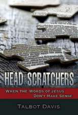 Head Scratchers: When the Words of Jesus Don't Make Sense