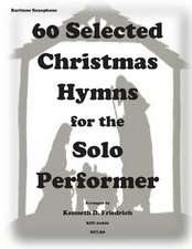 60 Selected Christmas Hymns for the Solo Performer-Bari Sax Version