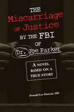 The Miscarriage of Justice by the FBI of Dr. Joe Parker