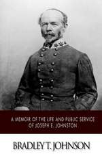 A Memoir of the Life and Public Service of Joseph E. Johnston