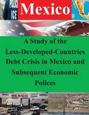 A Study of the Less-Developed-Countries Debt Crisis in Mexico and Subsequent Eco