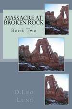 Massacre at Broken Rock - Book Two