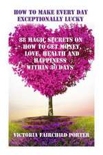 How to Make Every Day Exceptionally Lucky