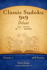 Classic Sudoku 9x9 Deluxe - Easy to Extreme - Volume 7 - 468 Puzzles