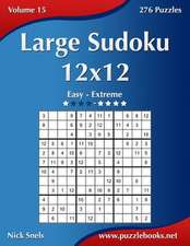 Large Sudoku 12x12 - Easy to Extreme - Volume 15 - 276 Puzzles