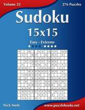 Sudoku 15x15 - Easy to Extreme - Volume 22 - 276 Puzzles