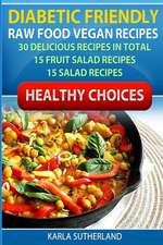 Diabetic Friendly Recipes - Raw Food Vegan Recipes - 30 Delicious Recipes in Total - 15 Fruit Salad Recipes - 15 Salad Recipes