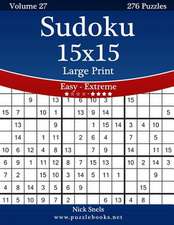 Sudoku 15x15 Large Print - Easy to Extreme - Volume 27 - 276 Puzzles