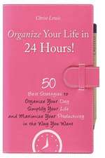 Organize Your Life in 24 Hours!