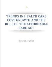 Trends in Health Care Cost Growth and the Role of the Affordable Care ACT