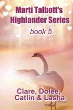 Marti Talbott's Highlander Series 5 (Clare, Dolee, Catlin & Lasha)