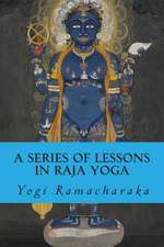 A Series of Lessons in Raja Yoga