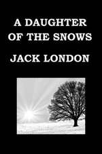 A Daughter of the Snows by Jack London