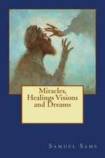 Miracles, Healings Visions and Dreams