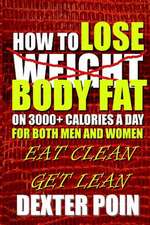 How to Lose Body Fat on 3000+ Calories a Day for Both Men and Women