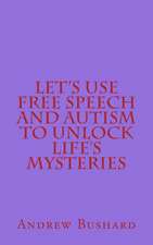 Let's Use Free Speech and Autism to Unlock Life's Mysteries