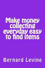 Make Money Collecting Everyday Easy to Find Items