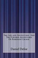 The Life and Adventures and the Further Adventures of Robinson Crusoe