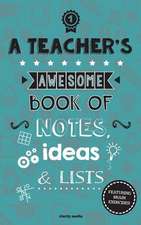 A Teacher's Awesome Book of Notes, Lists & Ideas