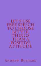 Let's Use Free Speech to Choose Better Things Than a Positive Attitude