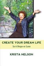 Create Your Dream Life in 6 Steps or Less