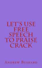 Let's Use Free Speech to Praise Crack