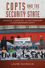 Copts and the Security State: Violence, Coercion, and Sectarianism in Contemporary Egypt