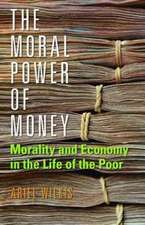 The Moral Power of Money – Morality and Economy in the Life of the Poor