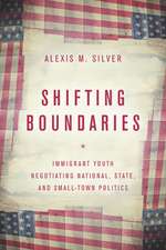 Shifting Boundaries – Immigrant Youth Negotiating National, State, and Small–Town Politics