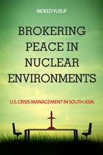 Brokering Peace in Nuclear Environments – U.S. Crisis Management in South Asia