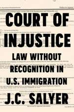 Court of Injustice – Law Without Recognition in U.S. Immigration