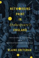 Networking Print in Shakespeare′s England – Influence, Agency, and Revolutionary Change