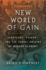 New World of Gain – Europeans, Guaraní, and the Global Origins of Modern Economy