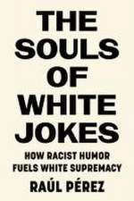 The Souls of White Jokes – How Racist Humor Fuels White Supremacy