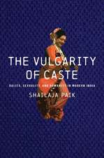 The Vulgarity of Caste – Dalits, Sexuality, and Humanity in Modern India