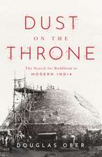 Dust on the Throne – The Search for Buddhism in Modern India