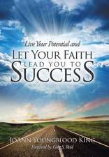 Live Your Potential and Let Your Faith Lead You to Success