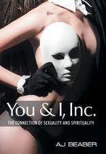 You & I, Inc.: The Connection of Sexuality and Spirituality