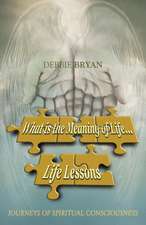 What Is the Meaning of Life... Life Lessons: The Journey He Endured