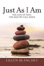 Just as I Am: The Life of Yesu, the Man We Call Jesus