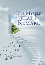 It Is Myself That I Remake