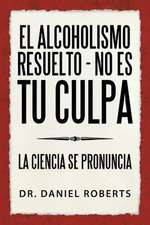 El Alcoholismo Resuelto - No Es Tu Culpa